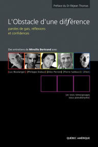 Title: L'Obstacle d'une différence: Paroles de gais, réflexions et confidences, Author: Mireille Bertrand