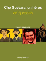 Title: Che Guevara, un héros en question, Author: Viviane Bouchard