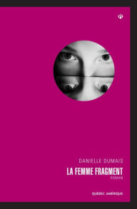 Title: La Femme fragment, Author: Danielle Dumais