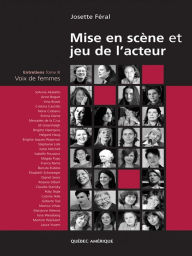 Title: Mise en scène et jeu de l'acteur: Entretiens Tome 3 - Voix de femmes, Author: Josette Féral