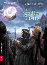 Title: Cantin et Isaya Tome 3 - La Septième Guerre, Author: Mathieu Foucher