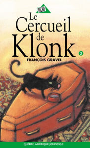 Title: Klonk 03 - Le Cercueil de Klonk: Le Cercueil de Klonk, Author: François Gravel