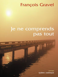 Title: Je ne comprends pas tout, Author: François Gravel