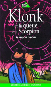 Title: Klonk 08 - Klonk et la queue du Scorpion, Author: François Gravel