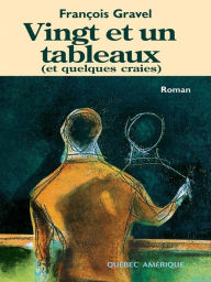 Title: Vingt et un tableaux (et quelques craies), Author: François Gravel