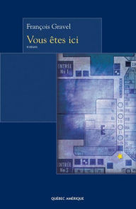 Title: Vous êtes ici, Author: François Gravel