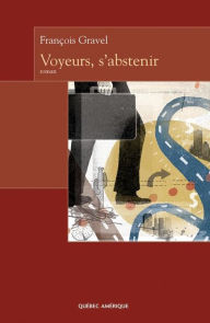 Title: Voyeurs, s'abstenir, Author: François Gravel