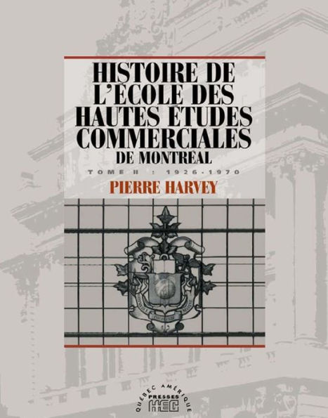 Histoire de l'école des Hautes études commerciales de Montréal, Tome II: 1926-1970