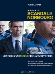Title: Autopsie du scandale Norbourg: L'histoire d'un escroc et de ses 9200 victimes, Author: Yvon Laprade