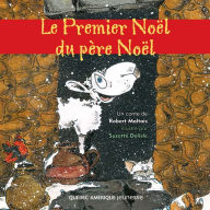 Title: Le Premier Noël du père Noël, Author: Robert Maltais