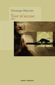 Title: Tout m'accuse, Author: Véronique Marcotte