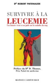 Title: Survivre à la leucémie, Author: Robert Patenaude