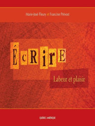 Title: Écrire: Labeur et plaisir, Author: Francine Prévost