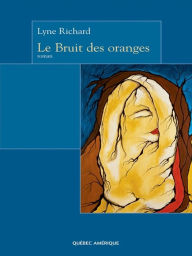 Title: Le Bruit des oranges, Author: Lyne Richard