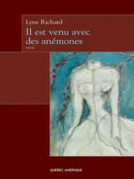 Title: Il est venu avec des anémones, Author: Lyne Richard