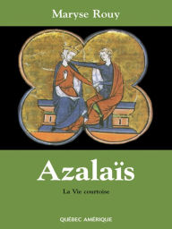 Title: Azalaïs: ou la Vie courtoise, Author: Maryse Rouy