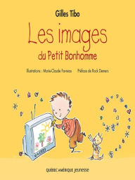 Title: Petit Bonhomme 4 - Le images du Petit Bonhomme, Author: Gilles Tibo