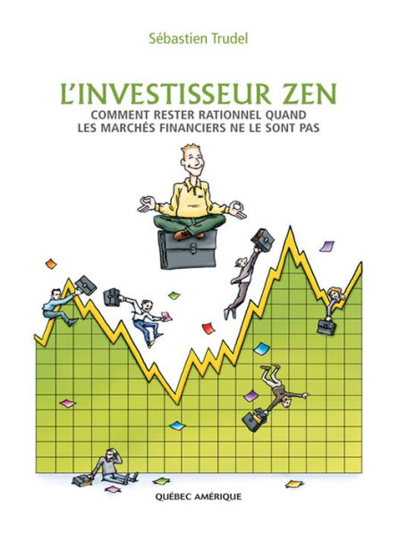 L'Investisseur zen: comment rester rationnel quand les marchés financiers ne le sont pas