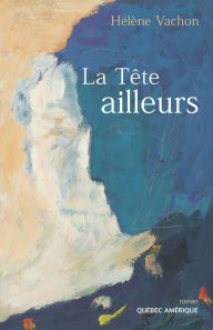 Title: La Tête ailleurs, Author: Hélène Vachon