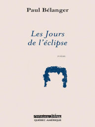 Title: Les Jours de l'éclipse, Author: Paul Bélanger