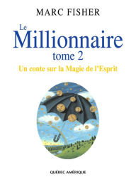 Title: Le Millionnaire, Tome 2: Un conte sur la Magie de l'Esprit, Author: Marc Fisher