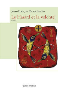 Title: Le Hasard et la volonté, Author: Jean-François Beauchemin