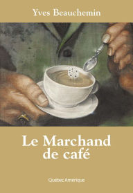 Title: Le Marchand de café, Author: Yves Beauchemin