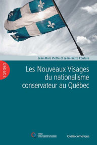 Title: Les Nouveaux Visages du nationalisme conservateur au Québec, Author: Jean-Marc Piotte