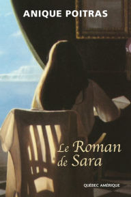 Title: Le Roman de Sara, Author: Anique Poitras