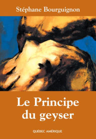 Title: Le Principe du geyser, Author: Stéphane Bourguignon