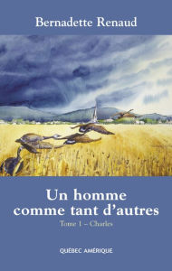 Title: Un homme comme tant d'autres Tome 1 - Charles: Charles, Author: Bernadette Renaud