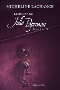 Title: Le Roman de Julie Papineau Tome 2 - L'Exil: L'Exil, Author: Micheline Lachance