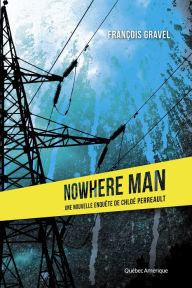 Title: Nowhere Man: Les Enquêtes de Chloé Perreault, Author: François Gravel