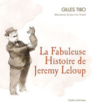 Title: La Fabuleuse Histoire de Jeremy Leloup, Author: Gilles Tibo