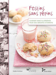 Title: Festins sans pépins: Cuisiner sans allergènes pour des groupes d'enfants, Author: Regroupement des centres de la petite enfance de la Montérégie (RCPEM)