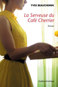 Title: La Serveuse du Café Cherrier, Author: Yves Beauchemin