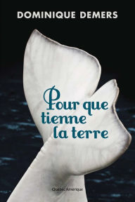 Title: Pour que tienne la terre, Author: Dominique Demers