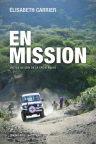 Title: En mission: Une vie au sein de la Croix-Rouge, Author: Élisabeth Carrier