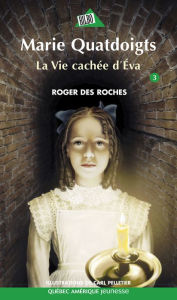 Title: Marie Quatdoigts 03: La Vie cachée d'Éva, Author: Roger Des Roches