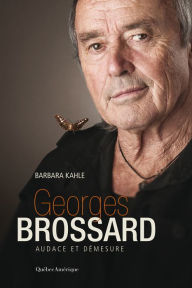 Title: Georges Brossard: Audace et démesure, Author: Barbara Kahle