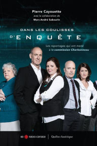 Title: Dans les coulisses d'Enquête: Les reportages qui ont mené à la commission Charbonneau, Author: Pierre Cayouette