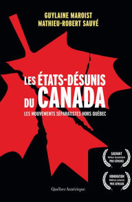 Title: Les États-Désunis du Canada: Les Mouvements séparatistes hors Québec, Author: Guylaine Maroist
