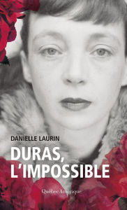 Title: Duras, l'impossible, Author: Danielle Laurin