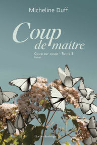 Title: Coup de maître: Coup sur coup, Tome 3, Author: Micheline Duff