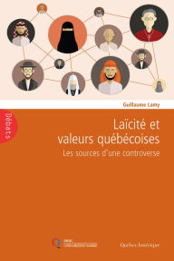 Title: Laïcité et valeurs québécoises: Les sources d'une controverse, Author: Guillaume Lamy