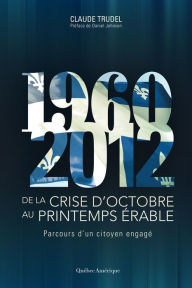 Title: De la crise d'octobre au printemps érable: Parcours d'un citoyen engagé (1960-2012), Author: Claude Trudel