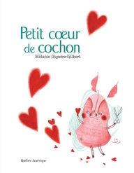 Title: Petit coeur de cochon, Author: Mélanie Giguère-Gilbert