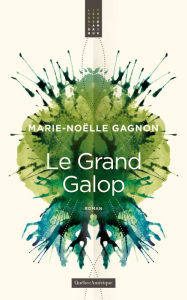 Title: Le Grand Galop, Author: Marie-Noëlle Gagnon