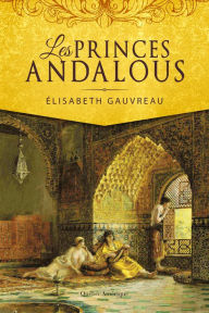 Title: Les Princes andalous, Author: Élisabeth Gauvreau
