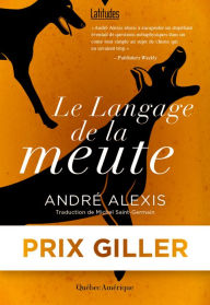 Title: Le Langage de la meute (Fifteen Dogs), Author: André Alexis